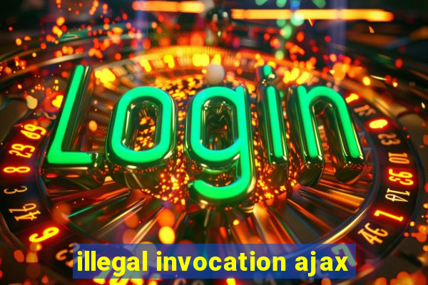 illegal invocation ajax