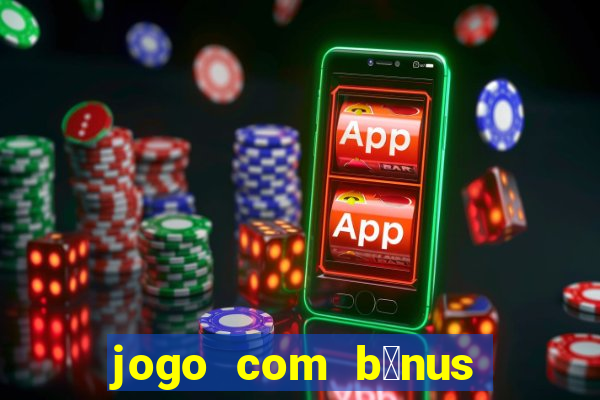 jogo com b么nus no cadastro