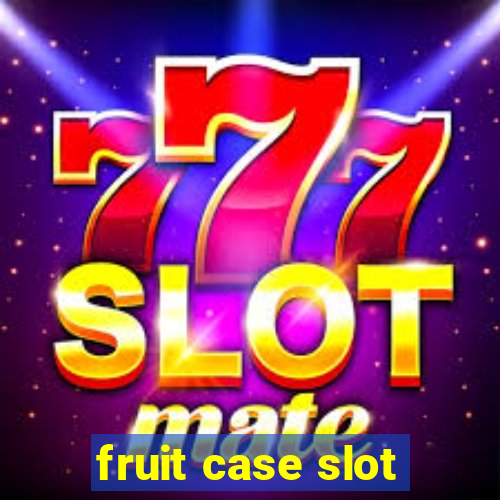 fruit case slot