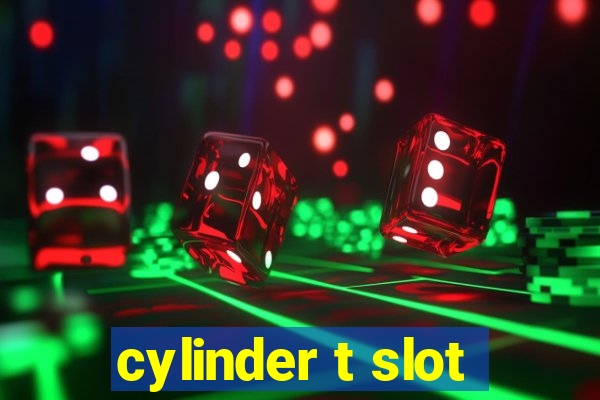 cylinder t slot