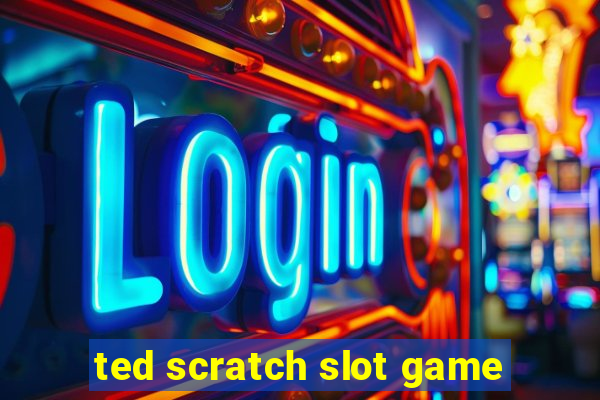 ted scratch slot game