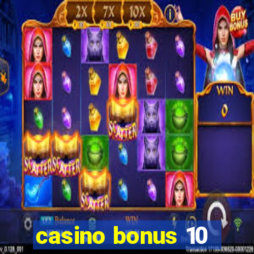 casino bonus 10