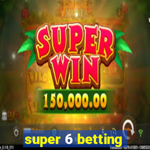 super 6 betting