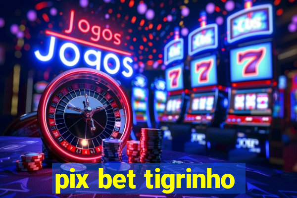 pix bet tigrinho