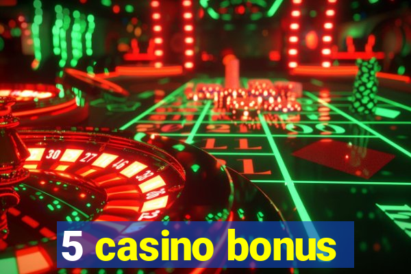 5 casino bonus