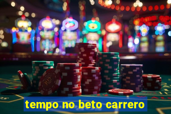 tempo no beto carrero