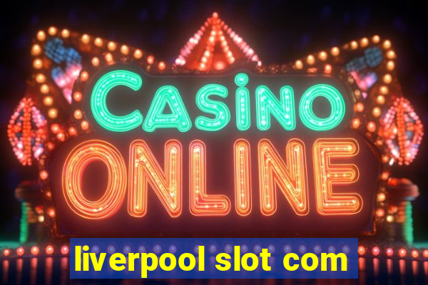 liverpool slot com