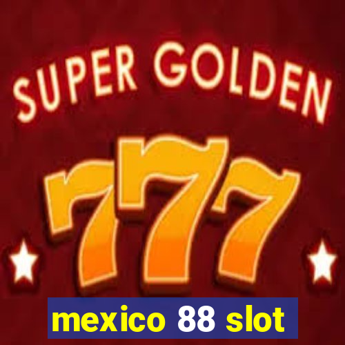 mexico 88 slot