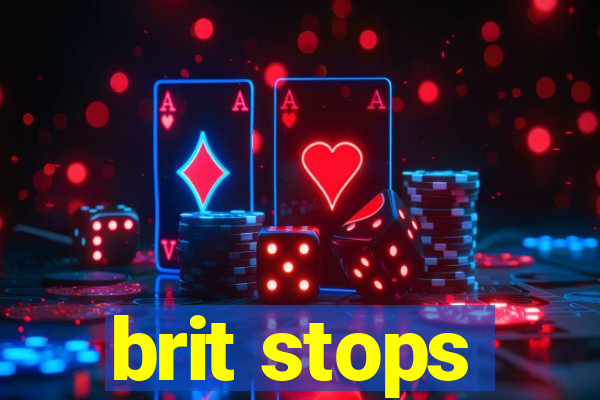 brit stops