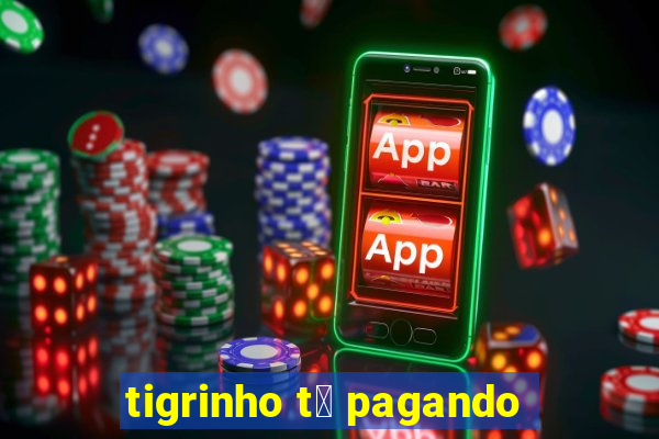 tigrinho t谩 pagando