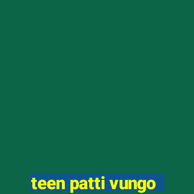 teen patti vungo