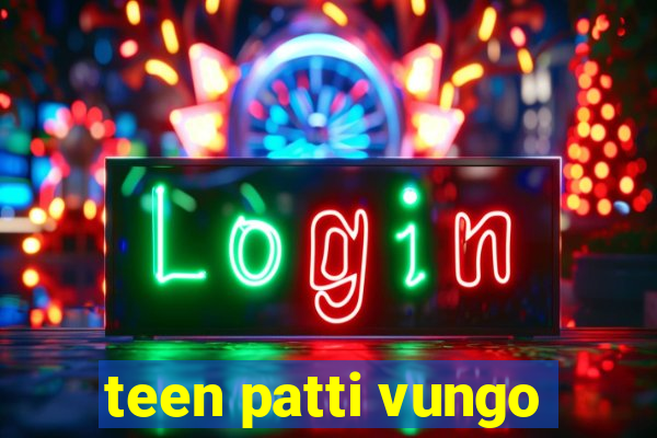 teen patti vungo