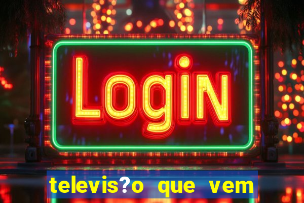 televis?o que vem com jogos