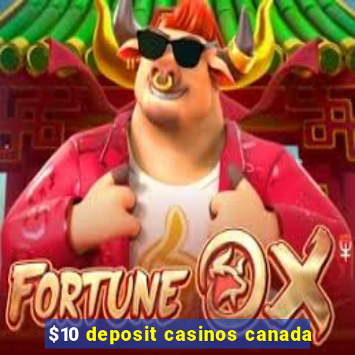 $10 deposit casinos canada