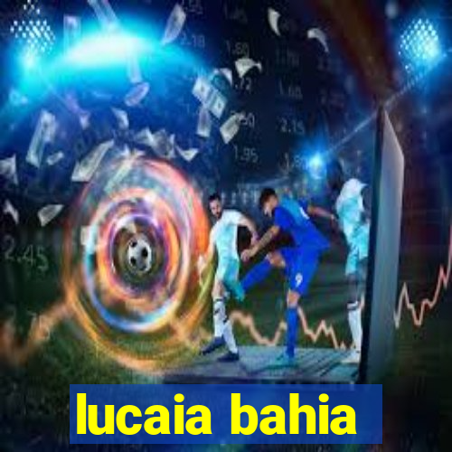 lucaia bahia