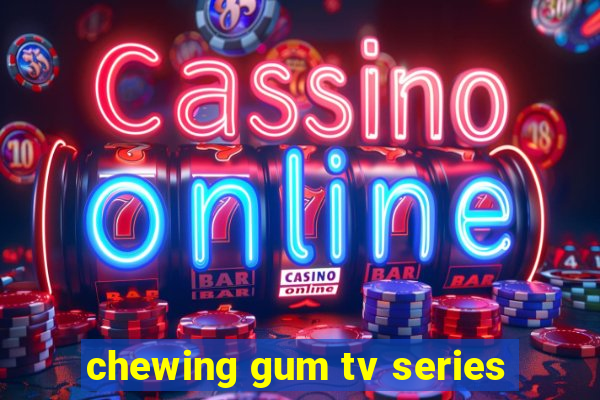 chewing gum tv series