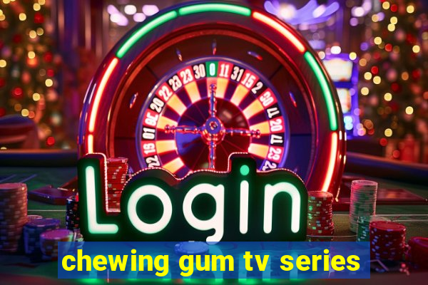 chewing gum tv series