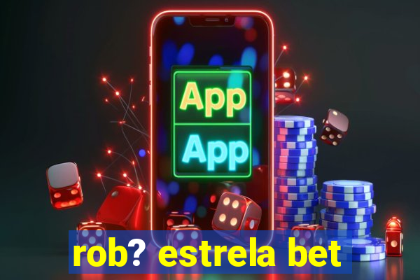 rob? estrela bet