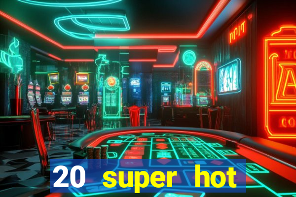 20 super hot casino game