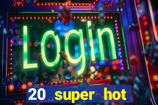 20 super hot casino game