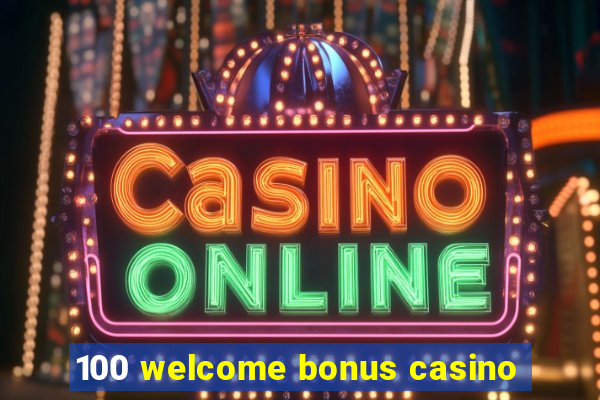 100 welcome bonus casino