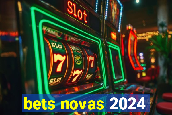 bets novas 2024