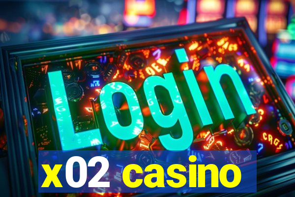 x02 casino