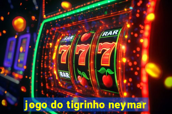 jogo do tigrinho neymar