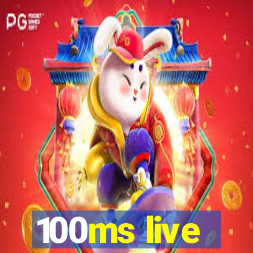 100ms live