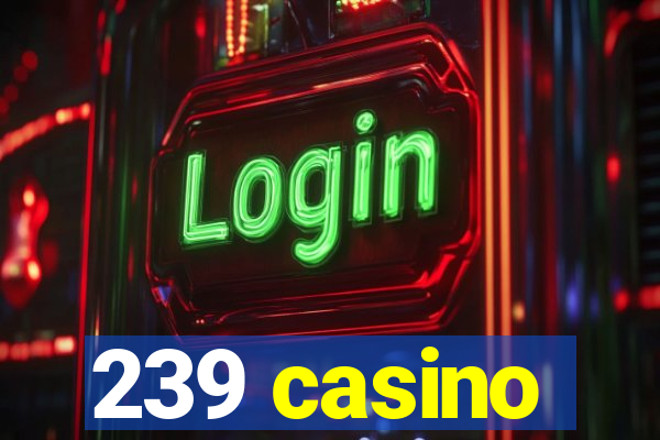 239 casino