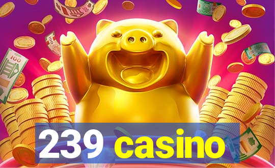 239 casino