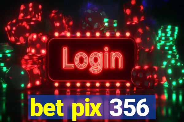 bet pix 356