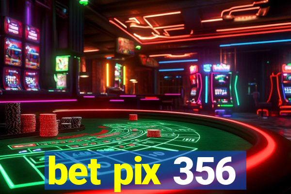 bet pix 356