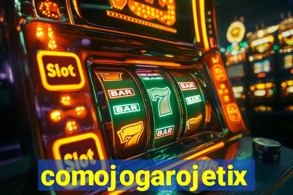 comojogarojetix