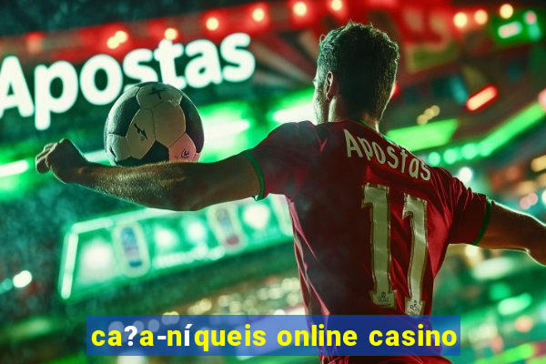 ca?a-níqueis online casino