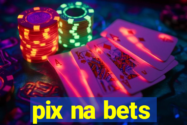 pix na bets