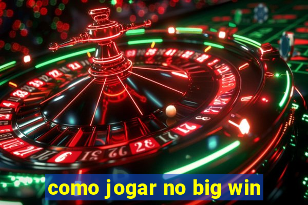 como jogar no big win