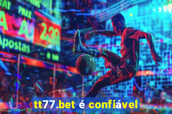 tt77.bet é confiável