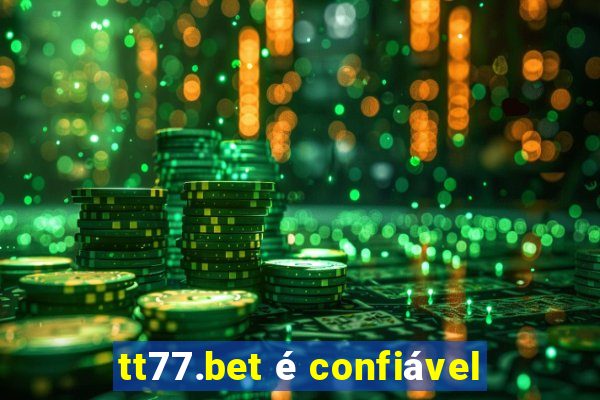 tt77.bet é confiável