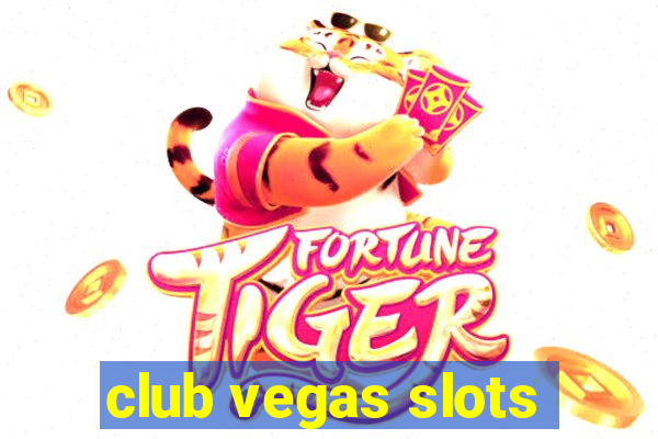 club vegas slots