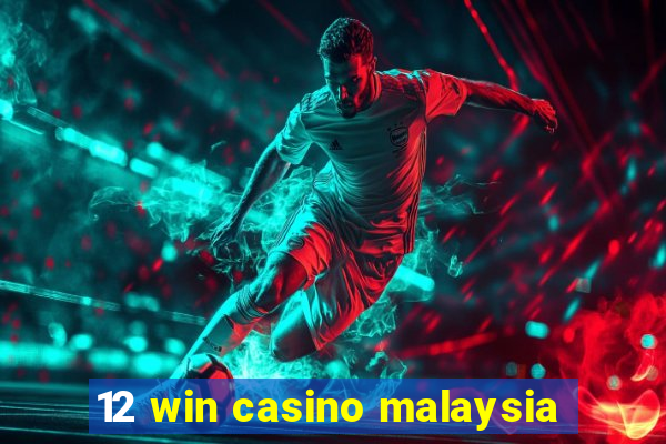 12 win casino malaysia