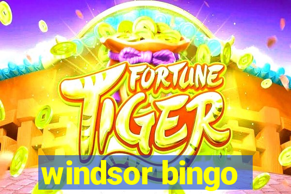 windsor bingo