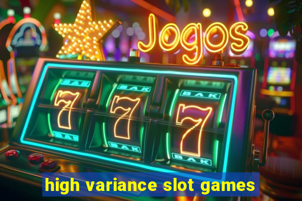 high variance slot games