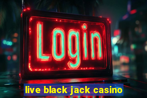 live black jack casino