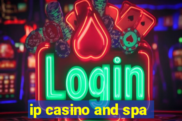 ip casino and spa