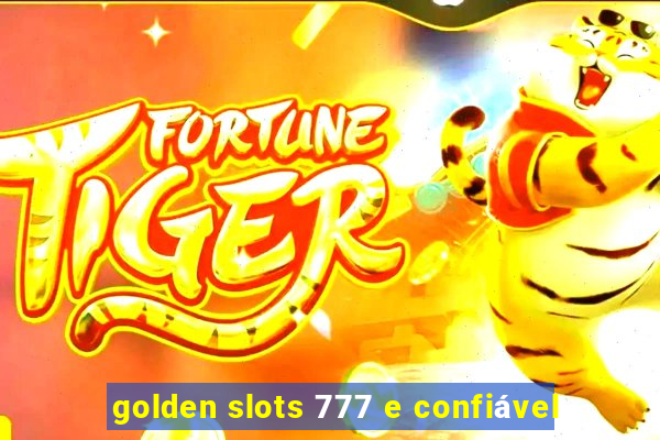 golden slots 777 e confiável