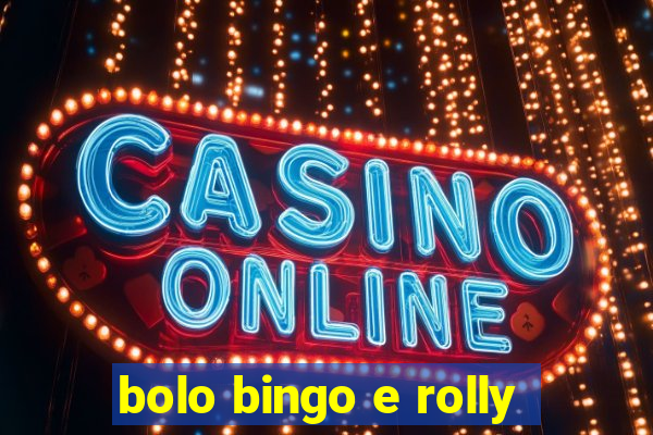 bolo bingo e rolly