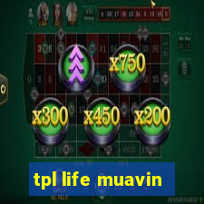 tpl life muavin