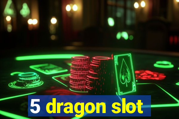 5 dragon slot