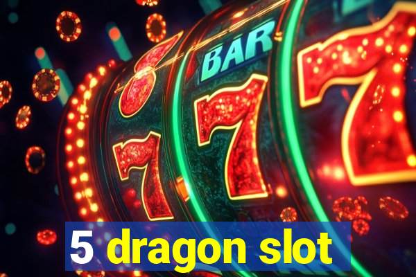 5 dragon slot